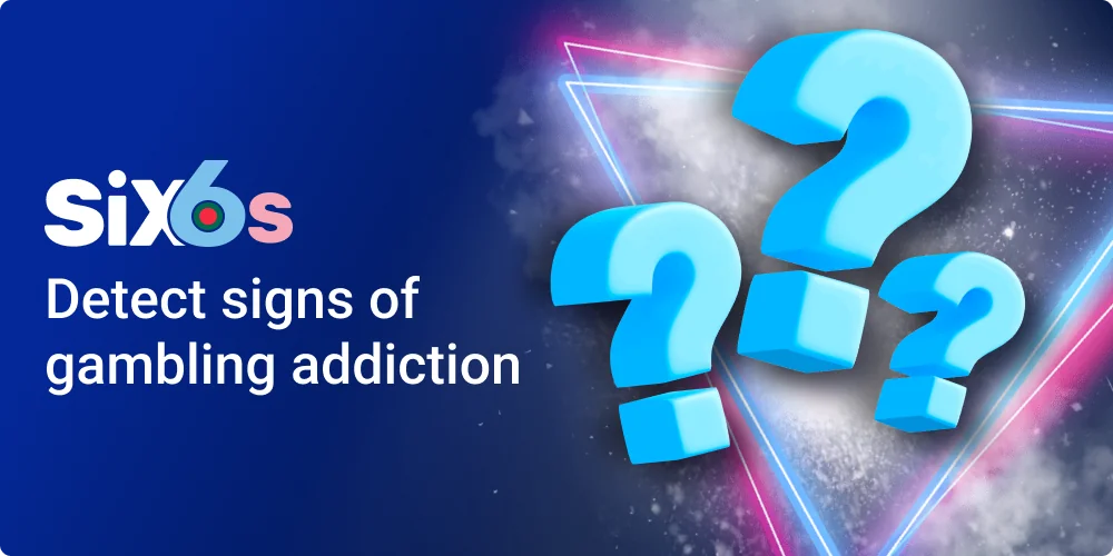 Six6s Detect signs of gambling addiction